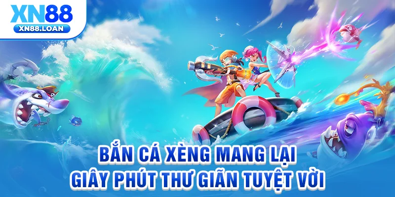 Bắn cá xèng mang lại giây phút thư giãn tuyệt vời
