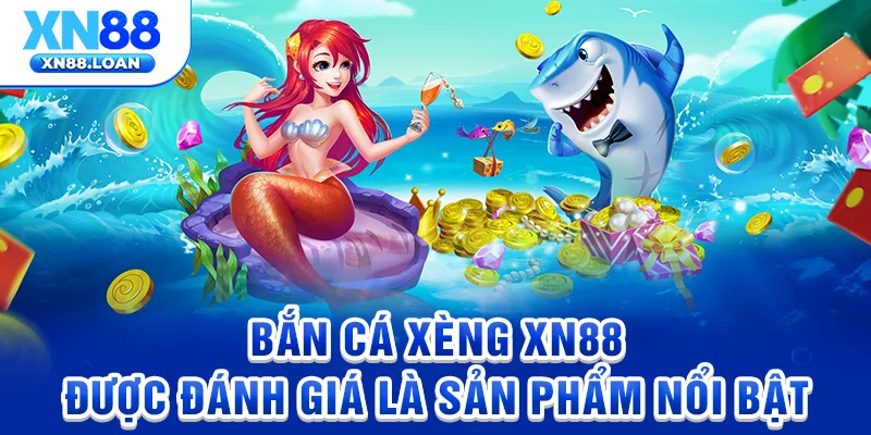 Bắn cá xèng XN88 được đánh giá là sản phẩm nổi bật