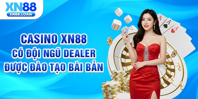 Casino XN88 có đội ngũ dealer được đào tạo bài bản