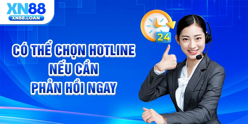Có thể chọn hotline nếu cần phản hồi ngay