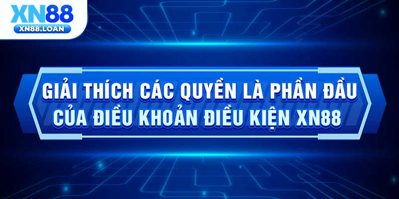 Giải thích các quyền là phần đầu của điều khoản điều kiện XN88