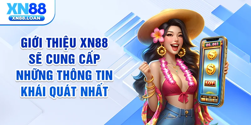 Giới thiệu XN88 sẽ cung cấp những thông tin khái quát nhất
