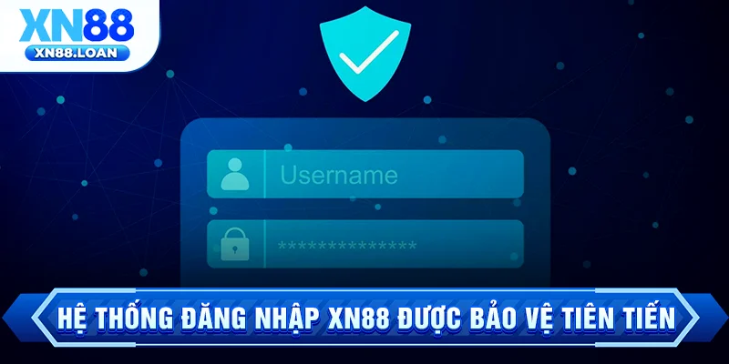 Hệ thống đăng nhập XN88 được bảo vệ tiên tiến