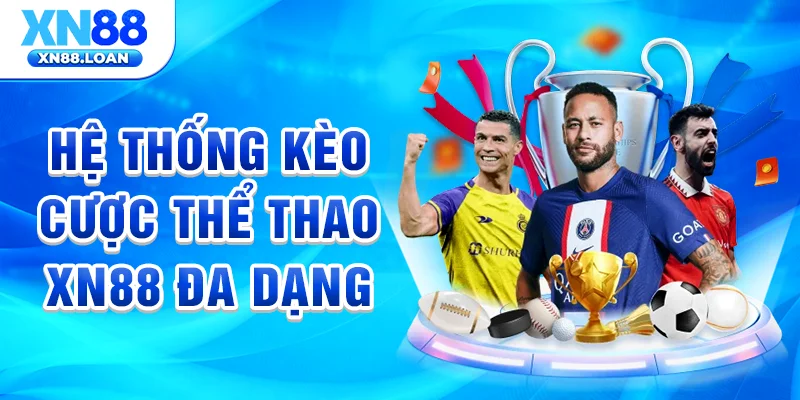 Hệ thống kèo cược thể thao XN88 đa dạng