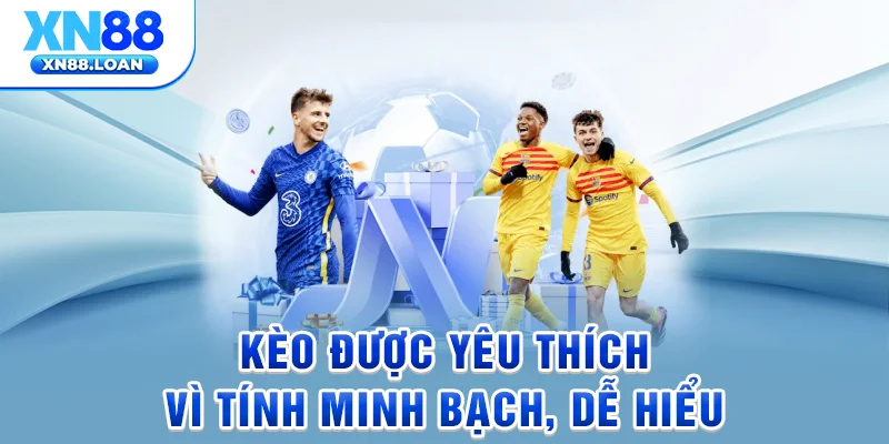 Kèo được yêu thích vì tính minh bạch, dễ hiểu