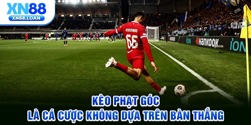 Kèo phạt góc là cá cược không dựa trên bàn thắng