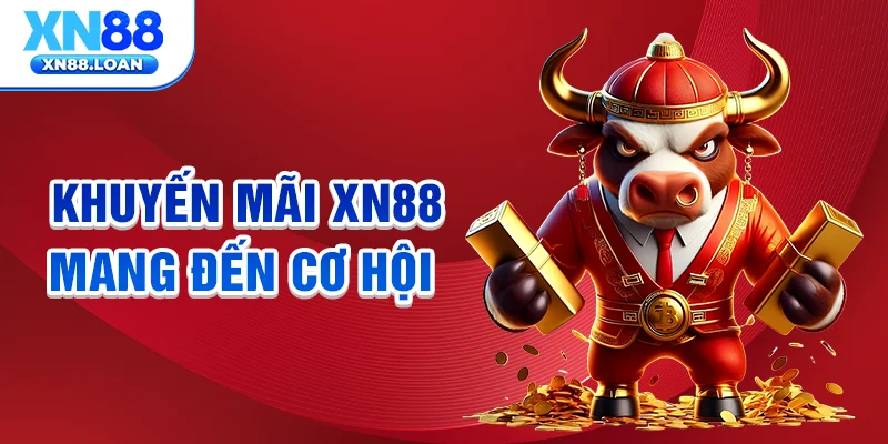  Khuyến mãi XN88 mang đến cơ hội