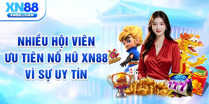 Nhiều hội viên ưu tiên nổ hũ XN88 vì sự uy tín
