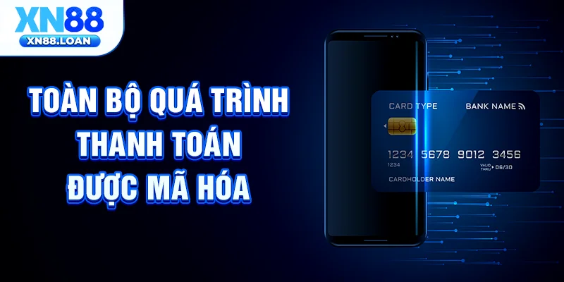 Toàn bộ quá trình thanh toán được mã hóa