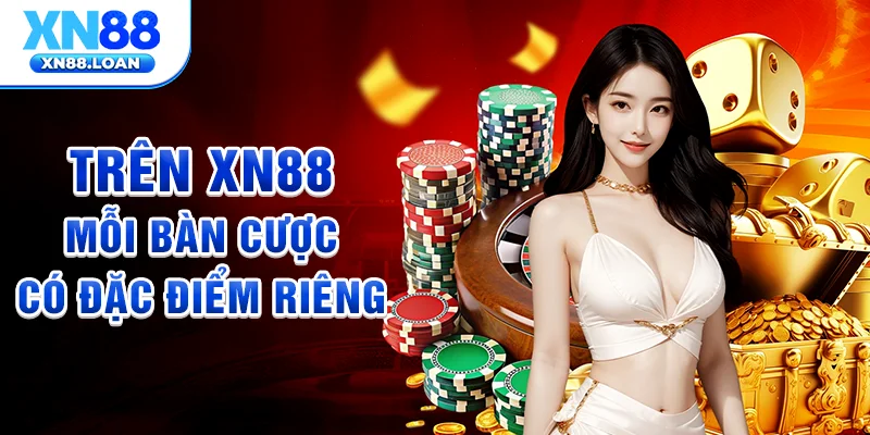 Trên XN88, mỗi bàn cược có đặc điểm riêng