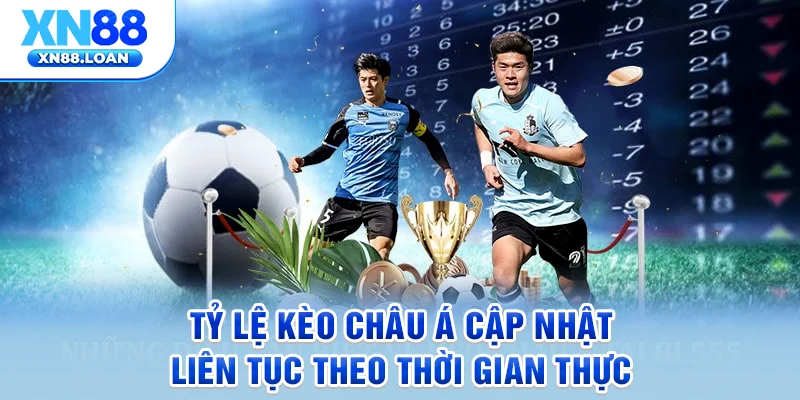 Tỷ lệ kèo châu Á cập nhật liên tục theo thời gian thực
