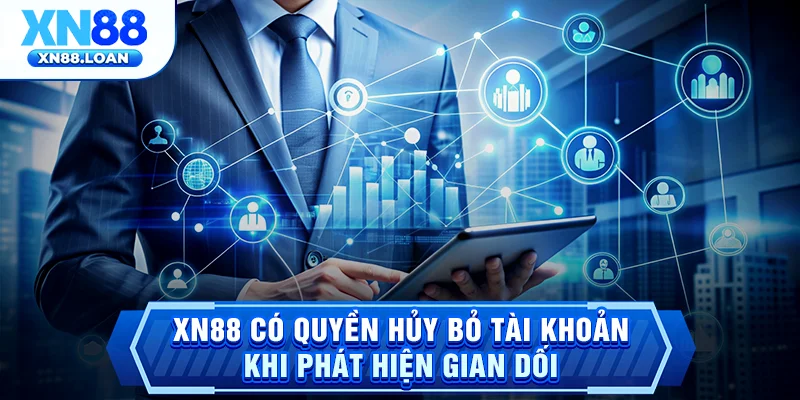 XN88 có quyền hủy bỏ tài khoản khi phát hiện gian dối