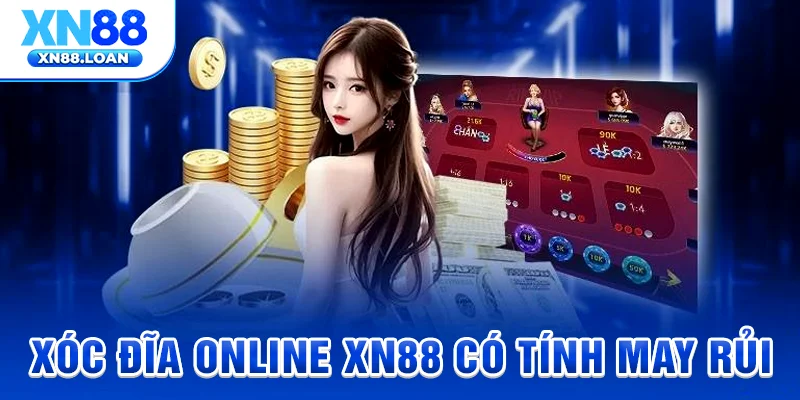 Xóc đĩa online XN88 có tính may rủi