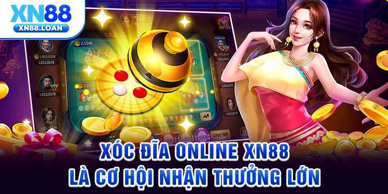  Xóc đĩa online XN88 là cơ hội nhận thưởng lớn